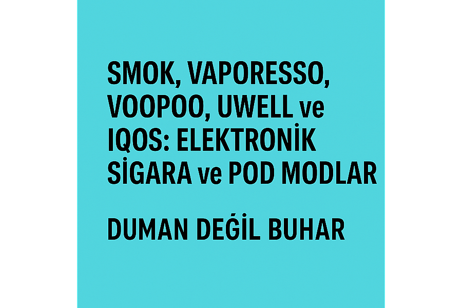 Duman Değil Buhar’dan En İyi Elektronik Sigara Markaları Karşılaştırması: Smok, Vaporesso, Voopoo, Uwell & IQOS